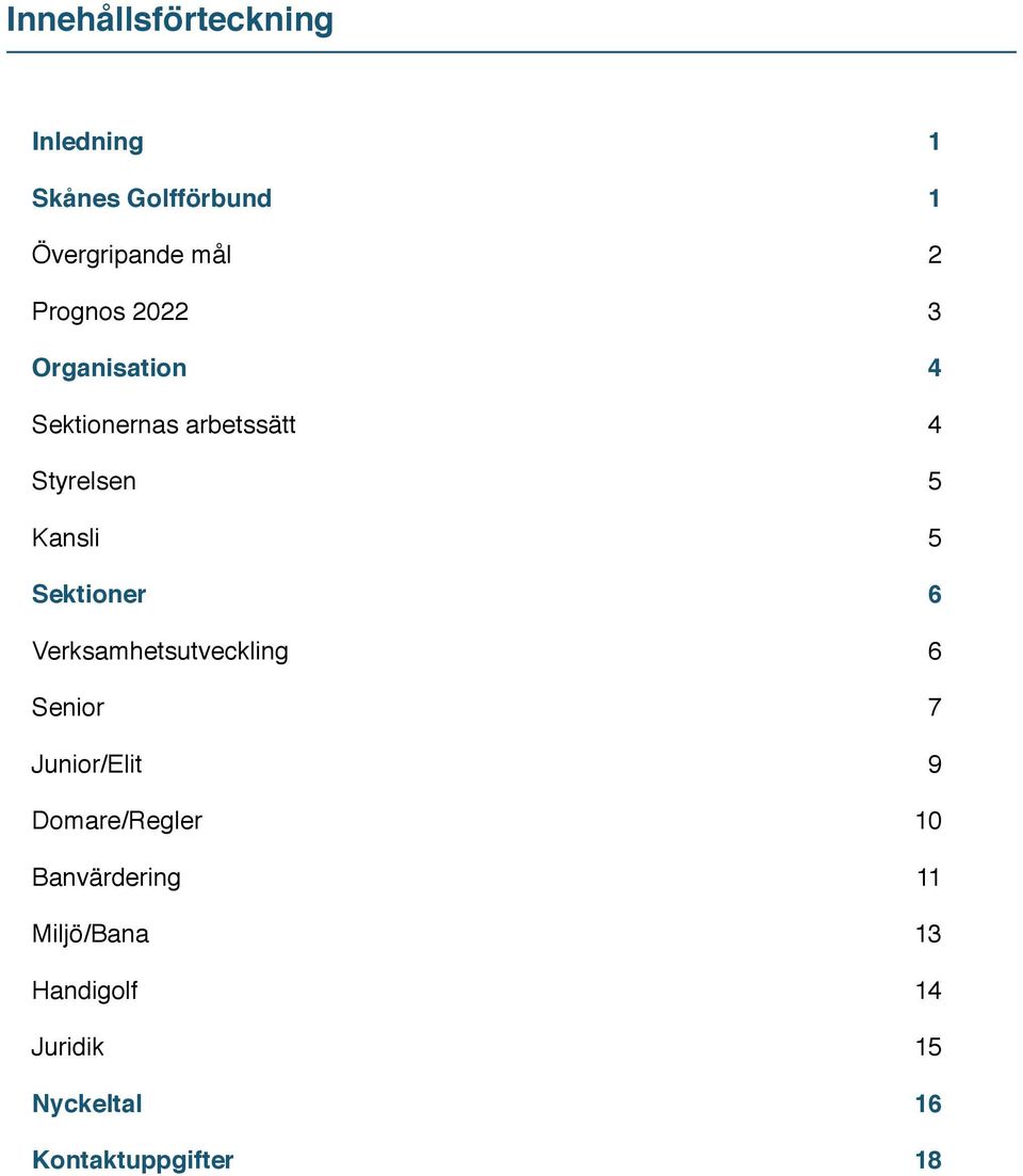 Sektioner 6 Verksamhetsutveckling 6 Senior 7 Junior/Elit 9 Domare/Regler 10