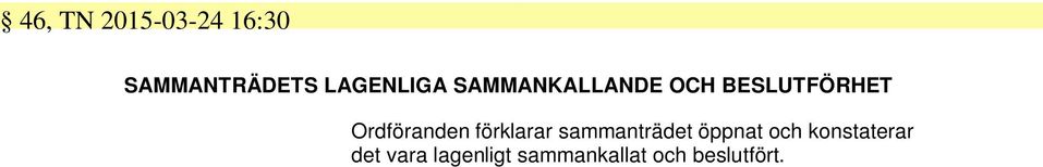 förklarar sammanträdet öppnat och konstaterar