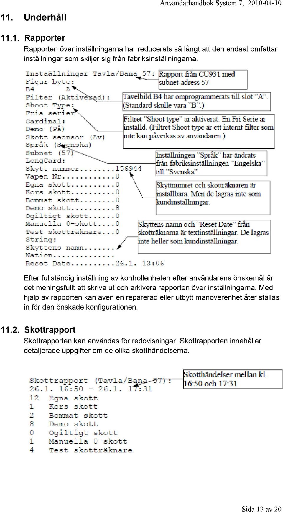Med hjälp av rapporten kan även en reparerad eller utbytt manöverenhet åter ställas in för den önskade konfigurationen. 11.2.