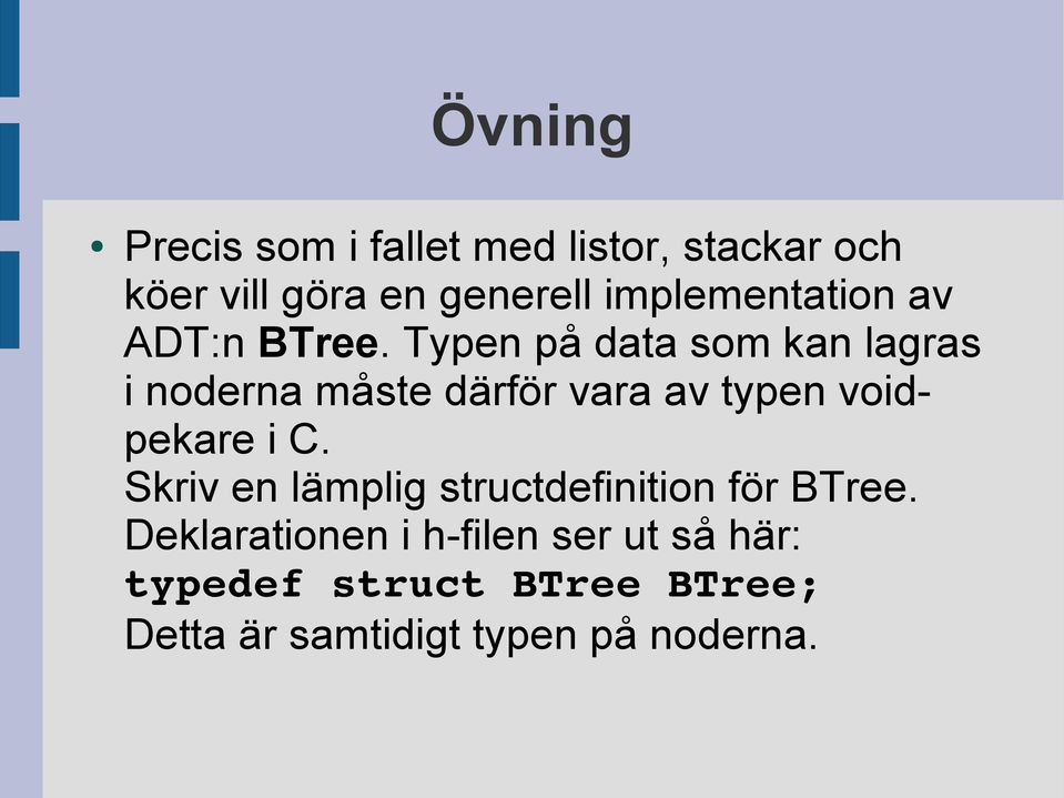 Typen på data som kan lagras i noderna måste därför vara av typen voidpekare i C.