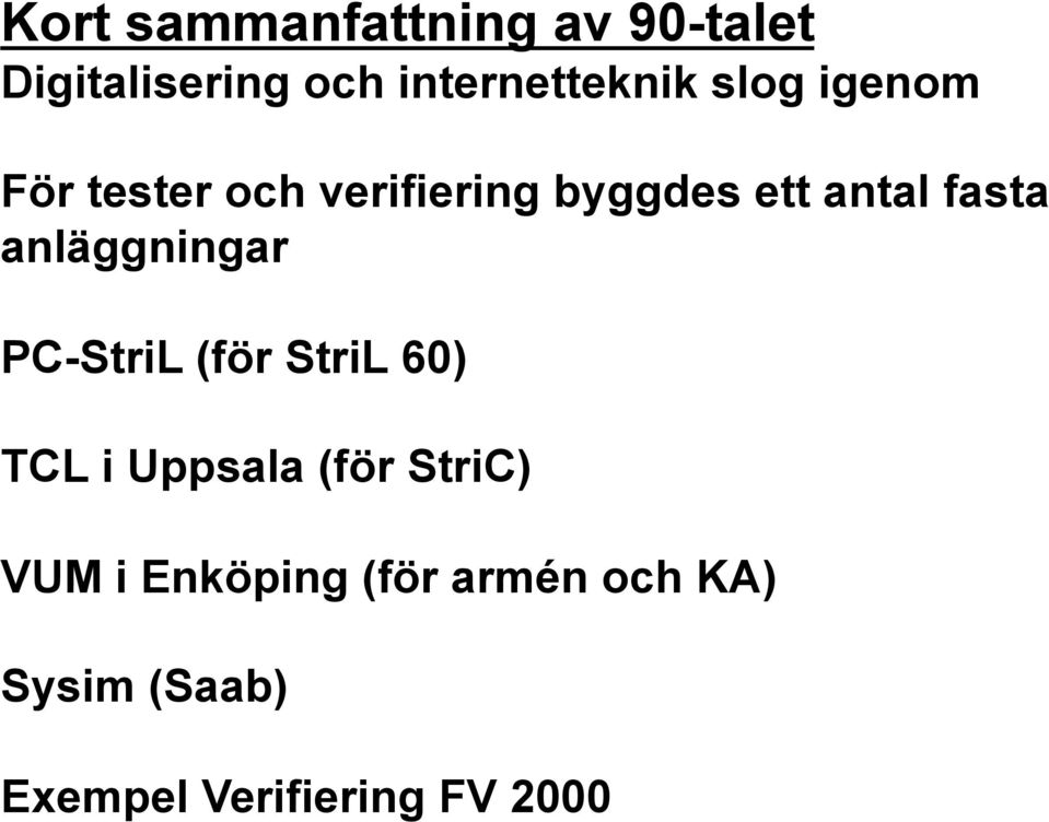 anläggningar PC-StriL (för StriL 60) TCL i Uppsala (för StriC) VUM