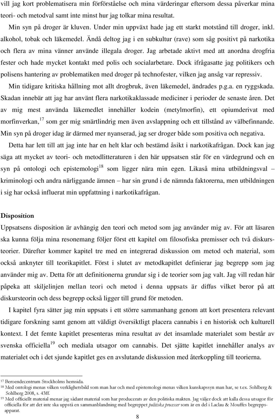 Ändå deltog jag i en subkultur (rave) som såg positivt på narkotika och flera av mina vänner använde illegala droger.