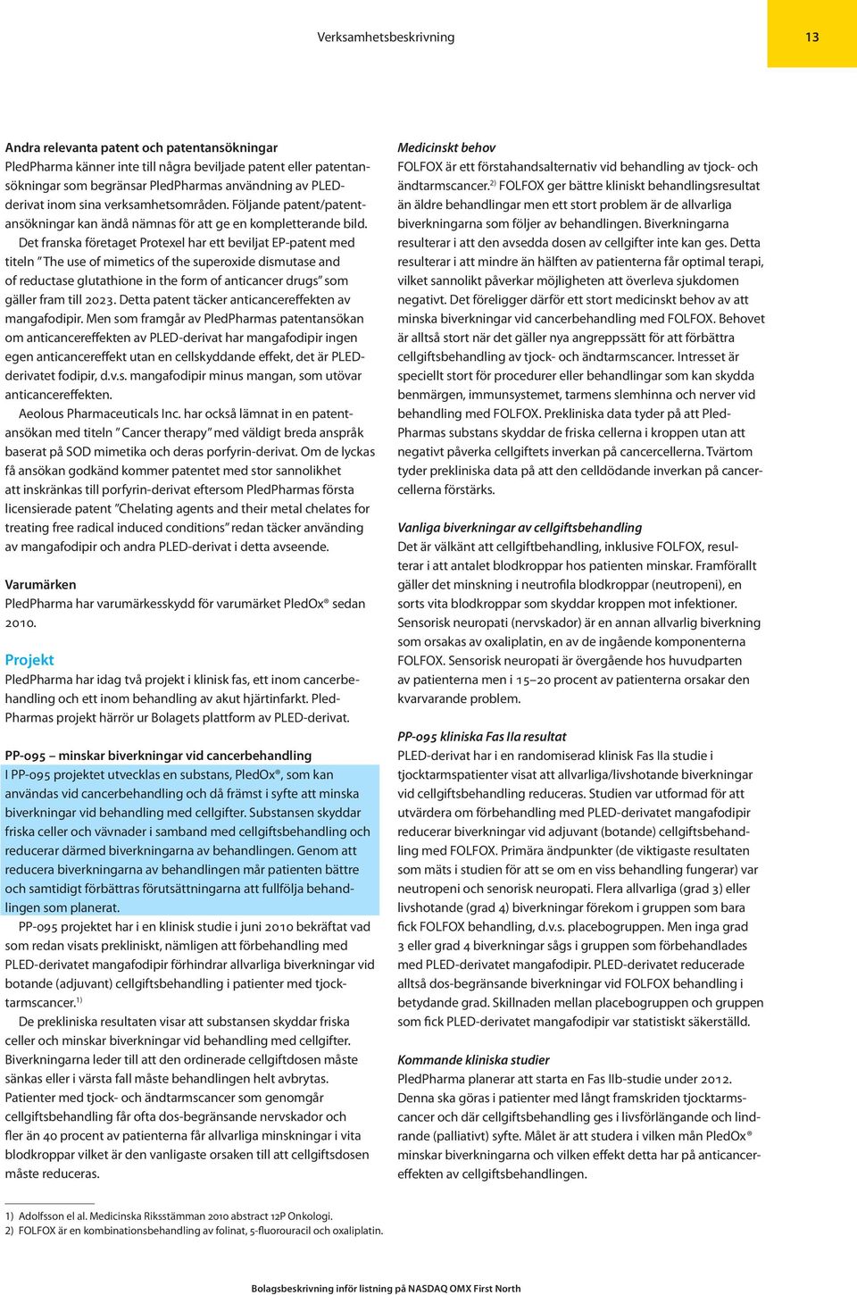 Det franska företaget Protexel har ett beviljat EP-patent med titeln The use of mimetics of the superoxide dismutase and of reductase glutathione in the form of anticancer drugs som gäller fram till