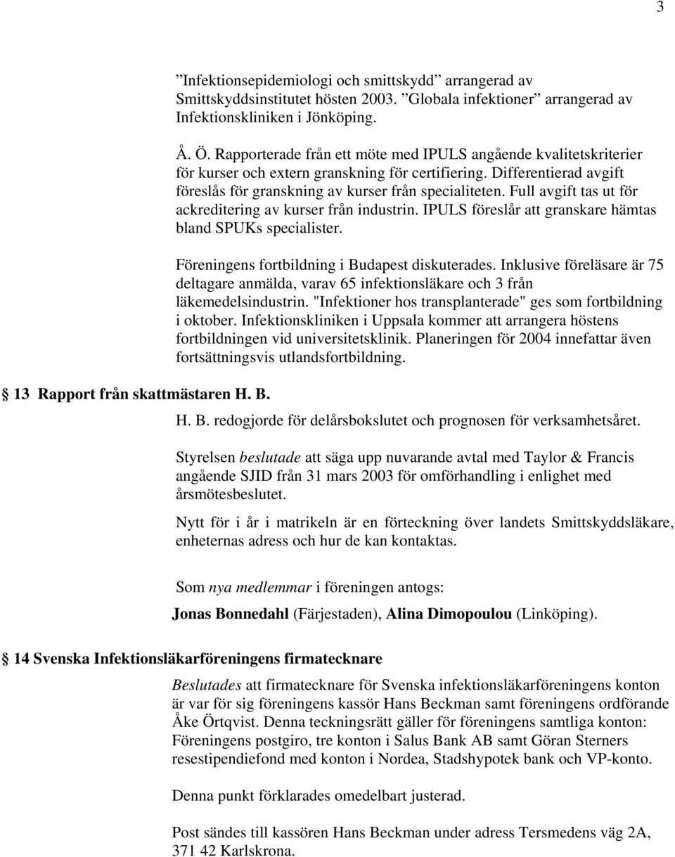 Full avgift tas ut för ackreditering av kurser från industrin. IPULS föreslår att granskare hämtas bland SPUKs specialister. Föreningens fortbildning i Budapest diskuterades.