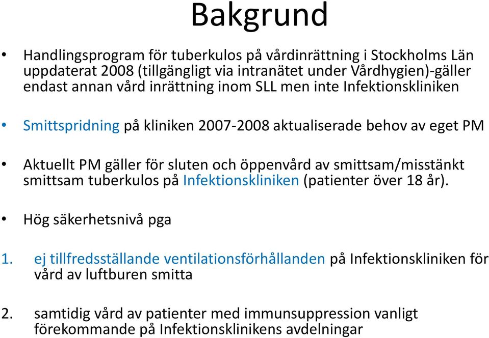 öppenvård av smittsam/misstänkt smittsam tuberkulos på Infektionskliniken (patienter över 18 år). Hög säkerhetsnivå pga 1.