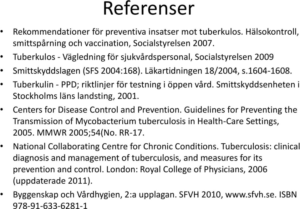 Smittskyddsenheten i Stockholms läns landsting, 2001. Centers for Disease Control and Prevention.
