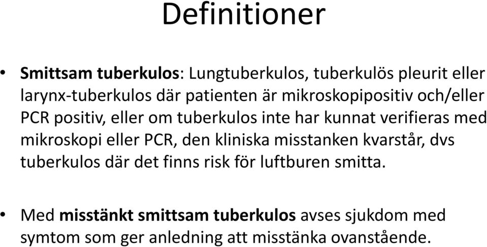 mikroskopi eller PCR, den kliniska misstanken kvarstår, dvs tuberkulos där det finns risk för luftburen