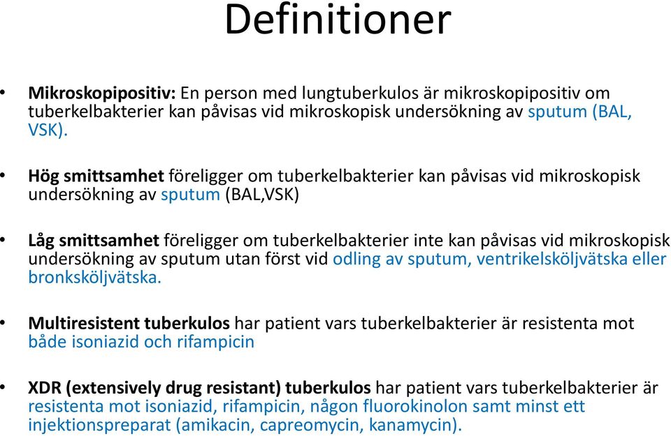 undersökning av sputum utan först vid odling av sputum, ventrikelsköljvätska eller bronksköljvätska.