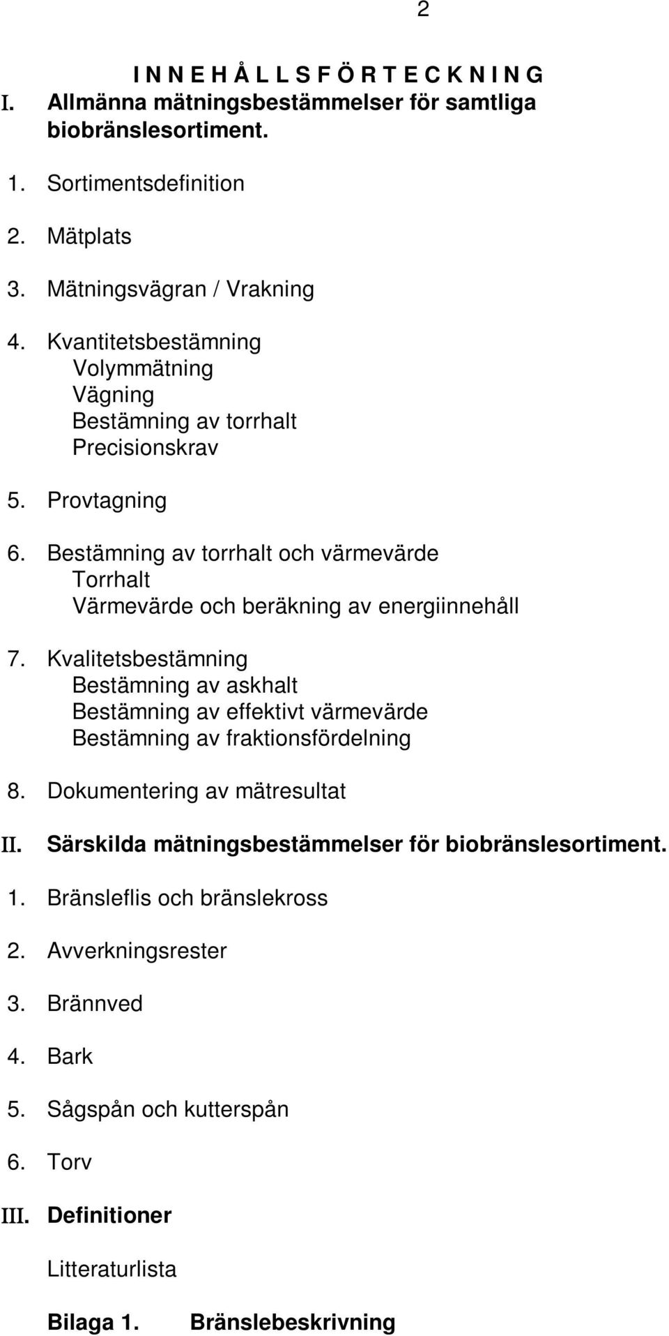 Bestämning av torrhalt och värmevärde Torrhalt Värmevärde och beräkning av energiinnehåll 7.