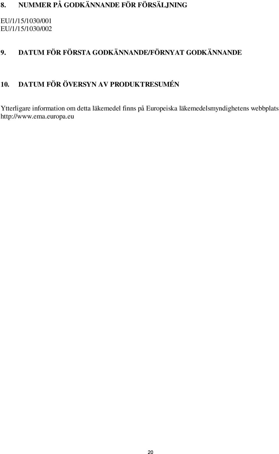 DATUM FÖR ÖVERSYN AV PRODUKTRESUMÉN Ytterligare information om detta