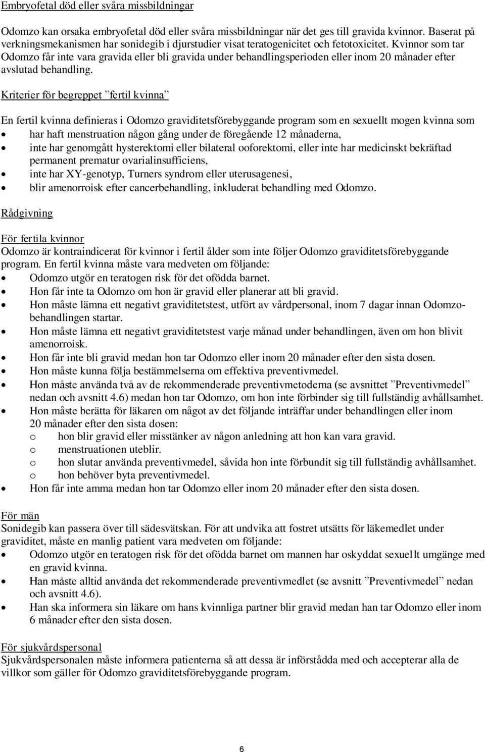 Kvinnor som tar Odomzo får inte vara gravida eller bli gravida under behandlingsperioden eller inom 20 månader efter avslutad behandling.