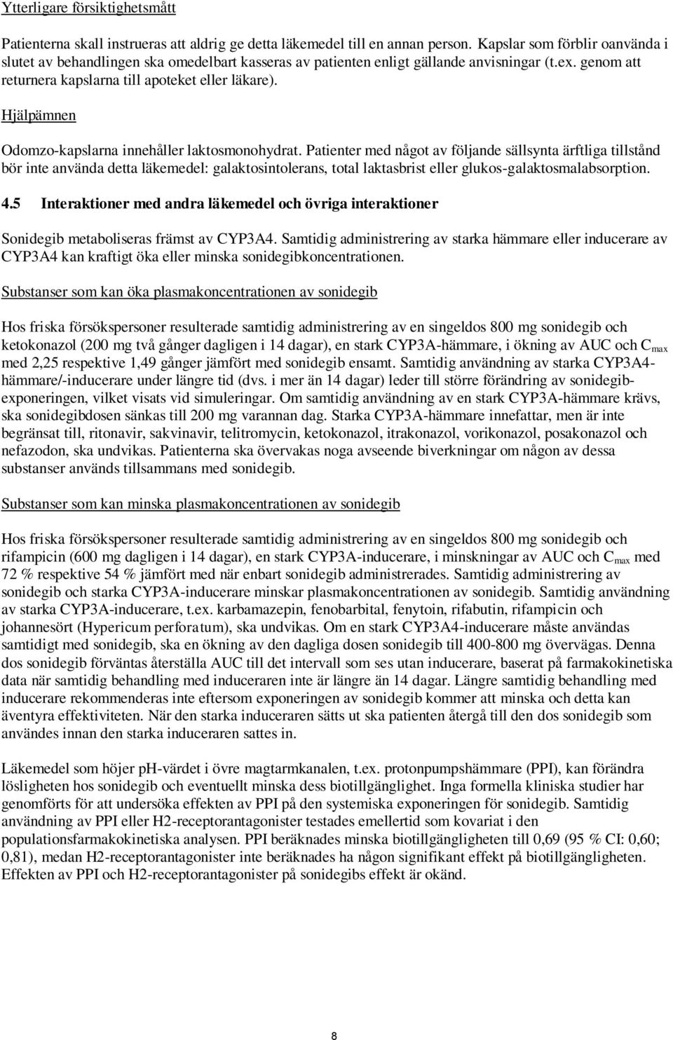Hjälpämnen Odomzo-kapslarna innehåller laktosmonohydrat.