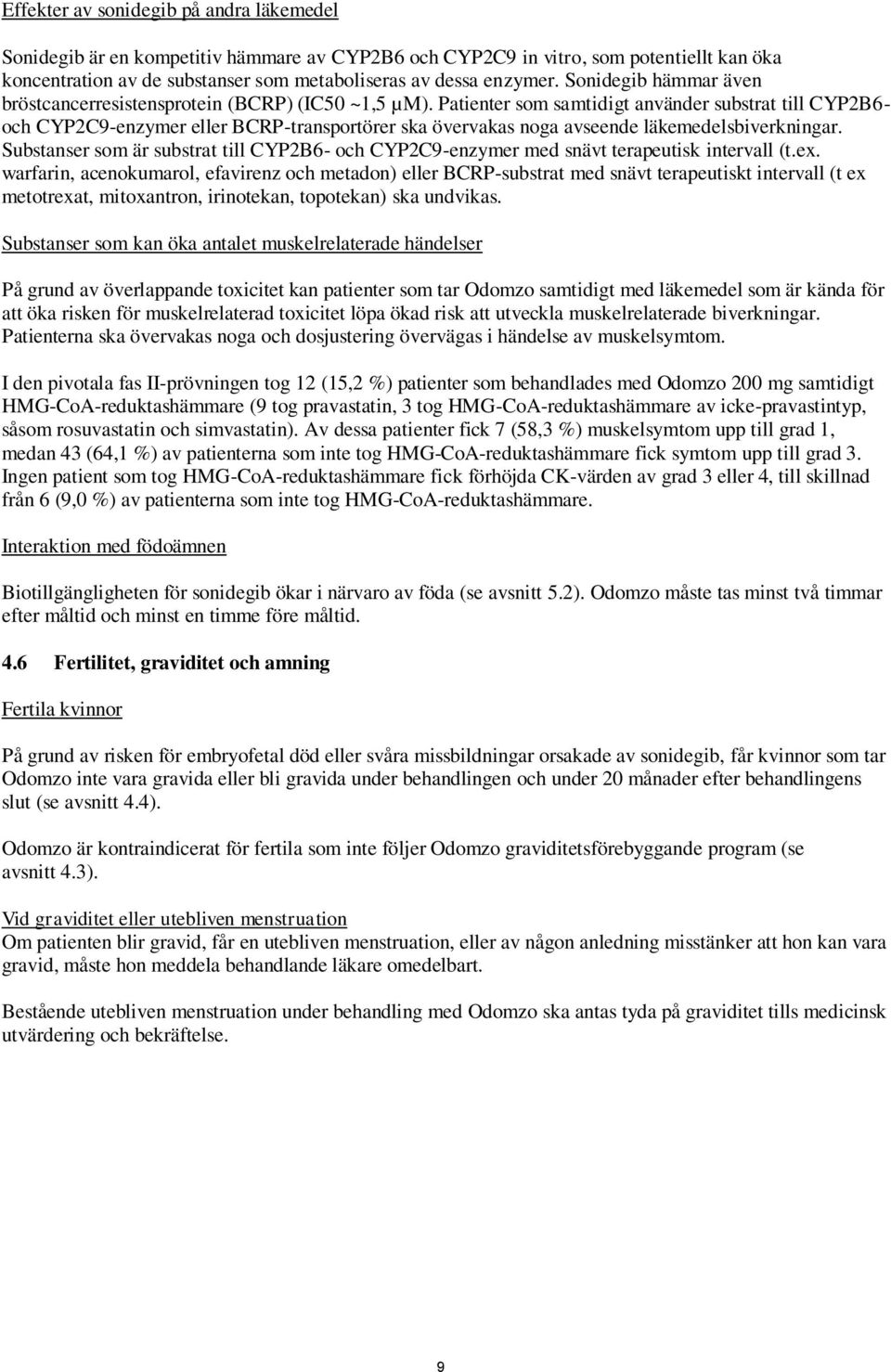 Patienter som samtidigt använder substrat till CYP2B6- och CYP2C9-enzymer eller BCRP-transportörer ska övervakas noga avseende läkemedelsbiverkningar.