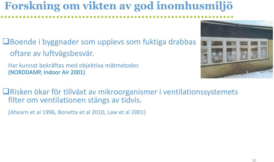 (NORDDAMP, Indoor Air 2001) Risken ökar för tillväxt av mikroorganismer i