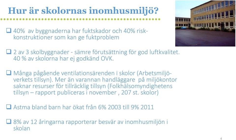 luftkvalitet. 40 % av skolorna har ej godkänd OVK. Många pågående ventilationsärenden i skolor (Arbetsmiljöverkets tillsyn).