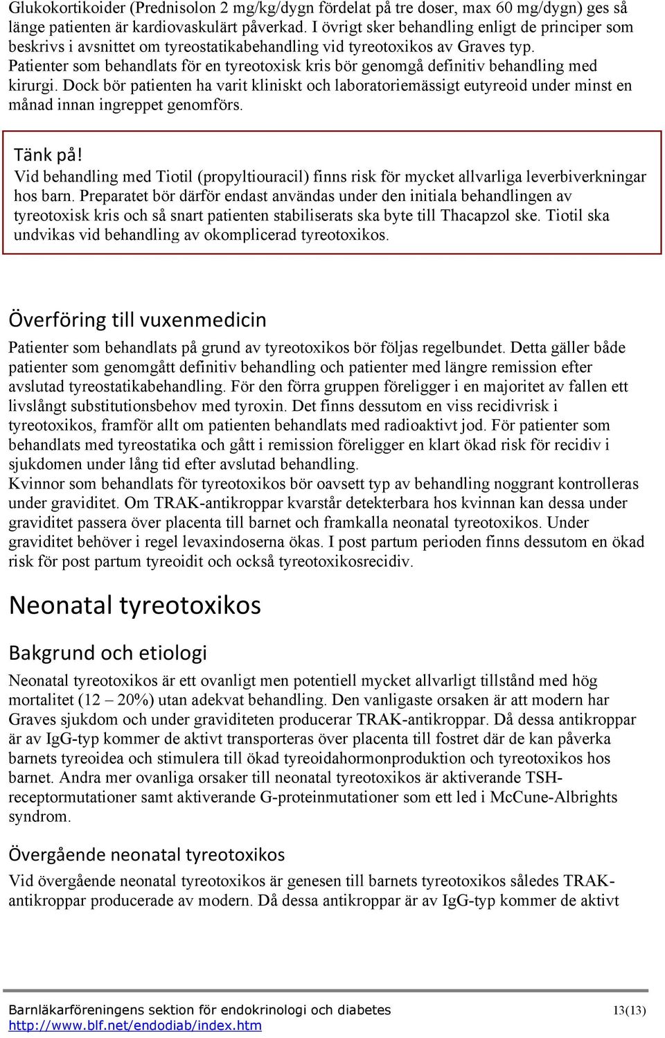 Patienter som behandlats för en tyreotoxisk kris bör genomgå definitiv behandling med kirurgi.