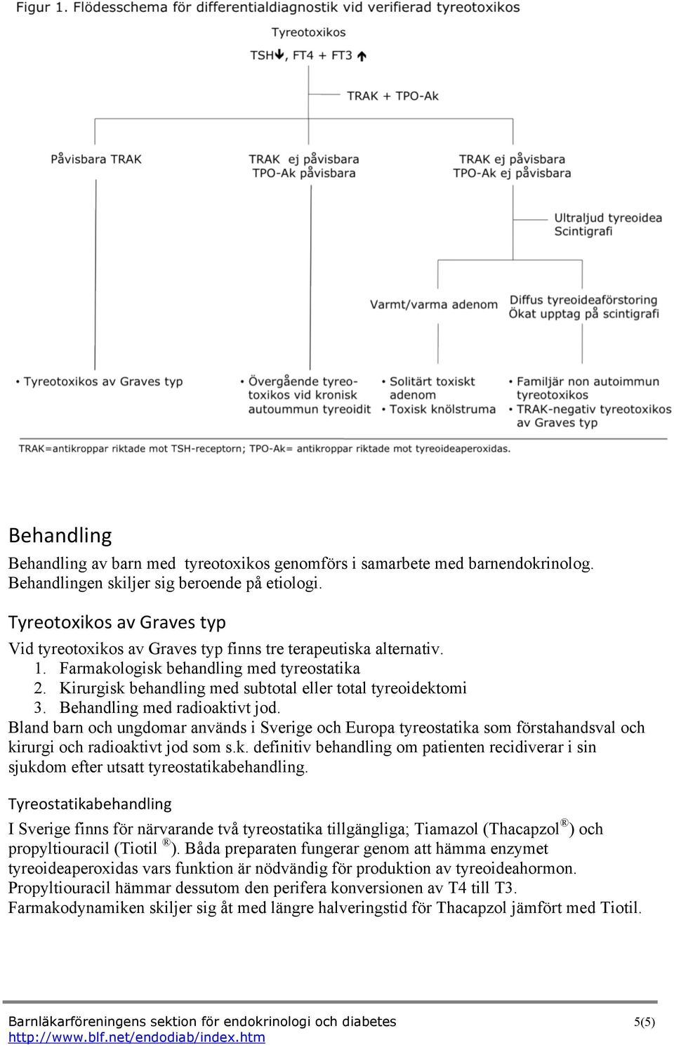 Kirurgisk behandling med subtotal eller total tyreoidektomi 3. Behandling med radioaktivt jod.