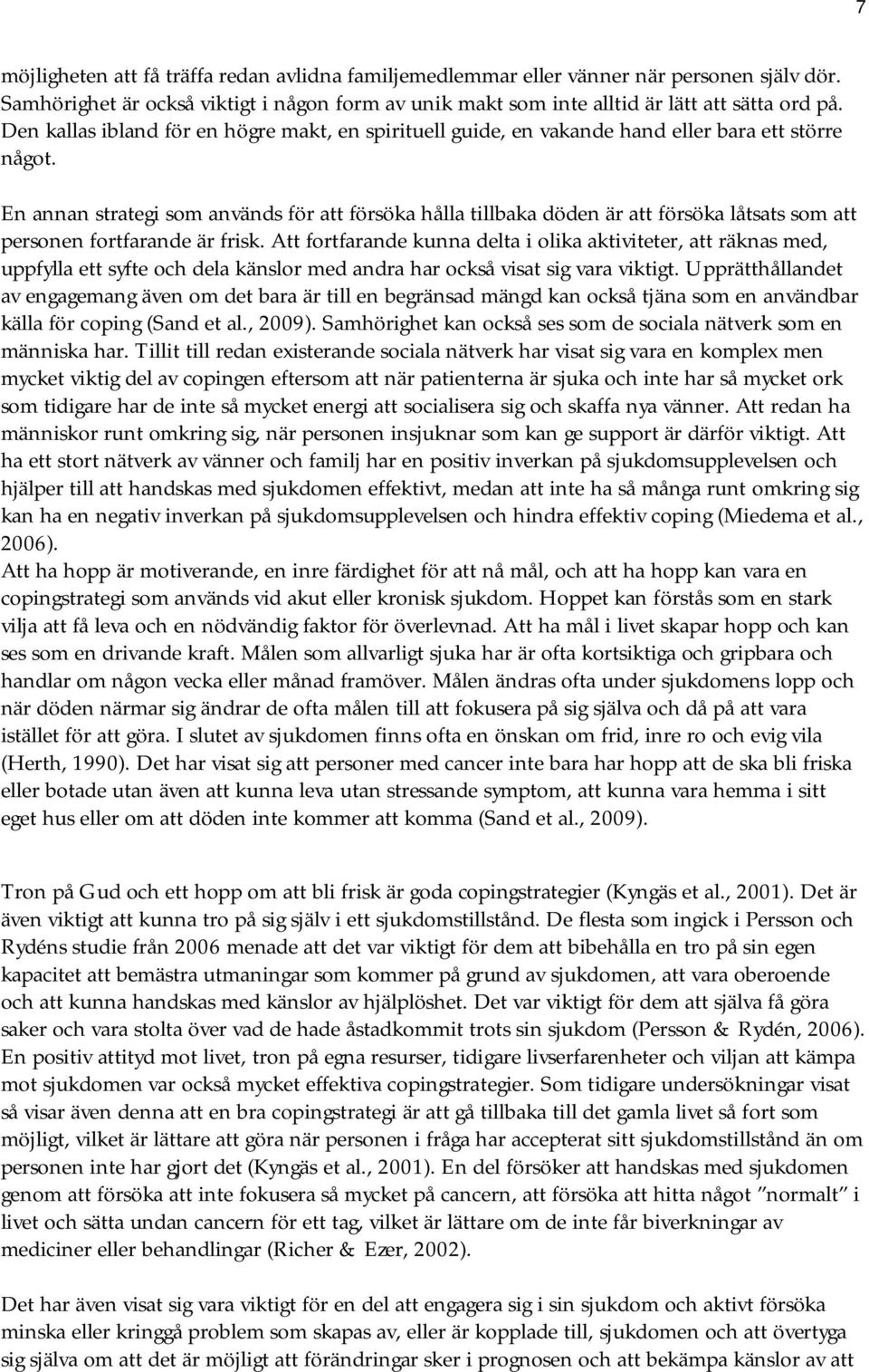 En annan strategi som används för att försöka hålla tillbaka döden är att försöka låtsats som att personen fortfarande är frisk.