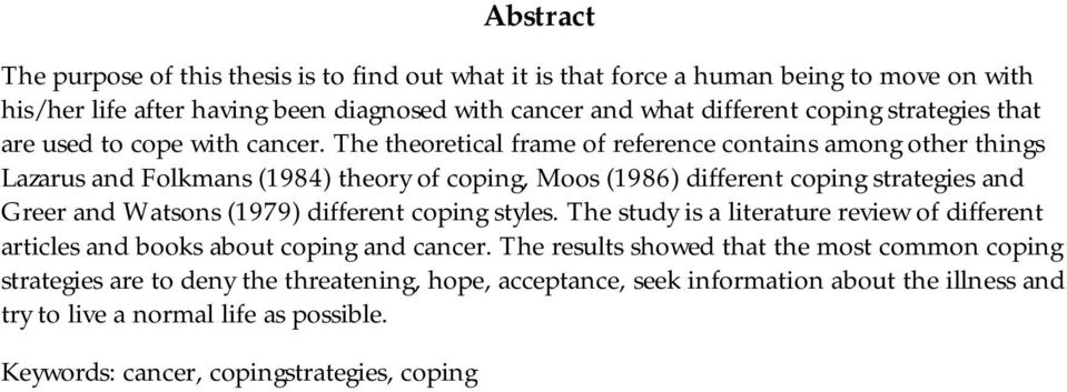 The theoretical frame of reference contains among other things Lazarus and Folkmans (1984) theory of coping, Moos (1986) different coping strategies and Greer and Watsons (1979)