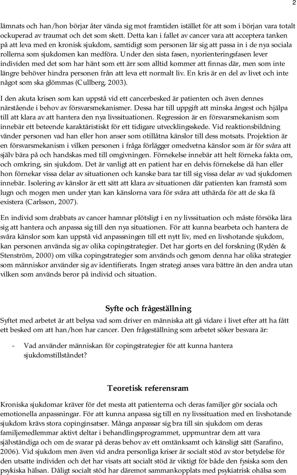Under den sista fasen, nyorienteringsfasen lever individen med det som har hänt som ett ärr som alltid kommer att finnas där, men som inte längre behöver hindra personen från att leva ett normalt liv.