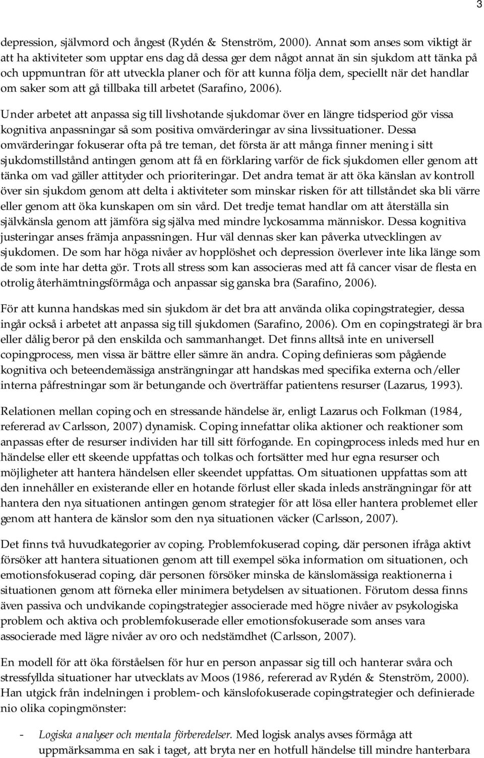 speciellt när det handlar om saker som att gå tillbaka till arbetet (Sarafino, 2006).