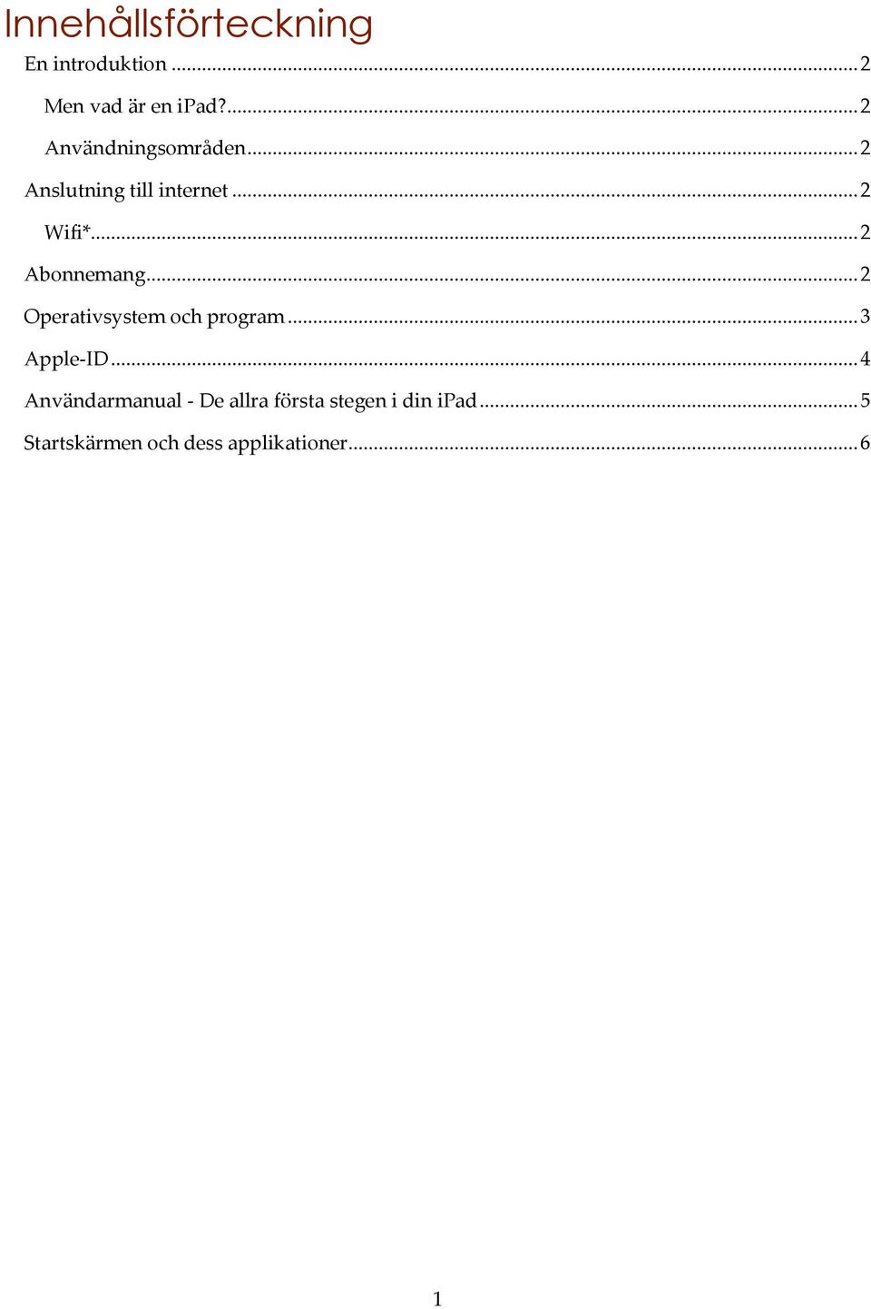 ... 2 Abonnemang... 2 Operativsystem och program... 3 Apple-ID.