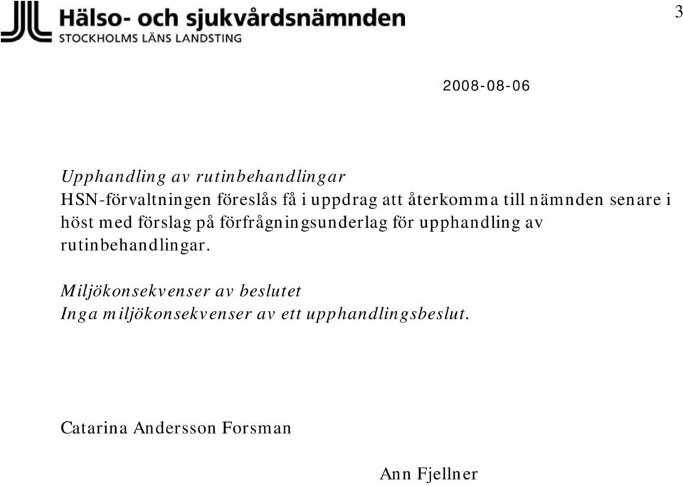 upphandling av rutinbehandlingar.