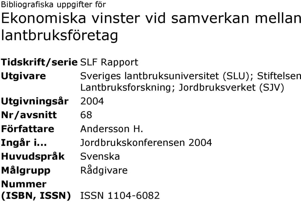 Sveriges lantbruksuniversitet (SLU); Stiftelsen Lantbruksforskning; Jordbruksverket (SJV)
