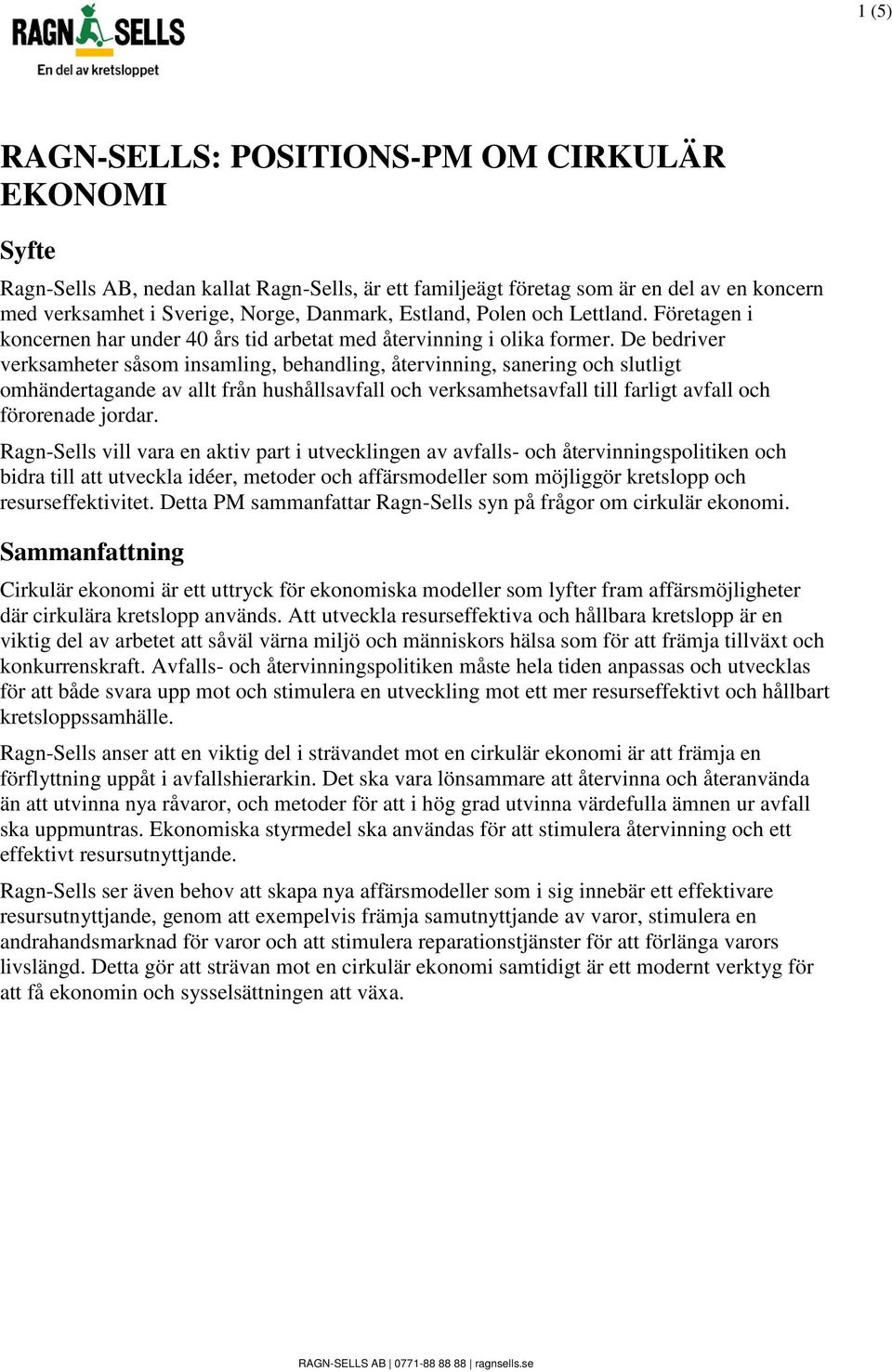 De bedriver verksamheter såsom insamling, behandling, återvinning, sanering och slutligt omhändertagande av allt från hushållsavfall och verksamhetsavfall till farligt avfall och förorenade jordar.