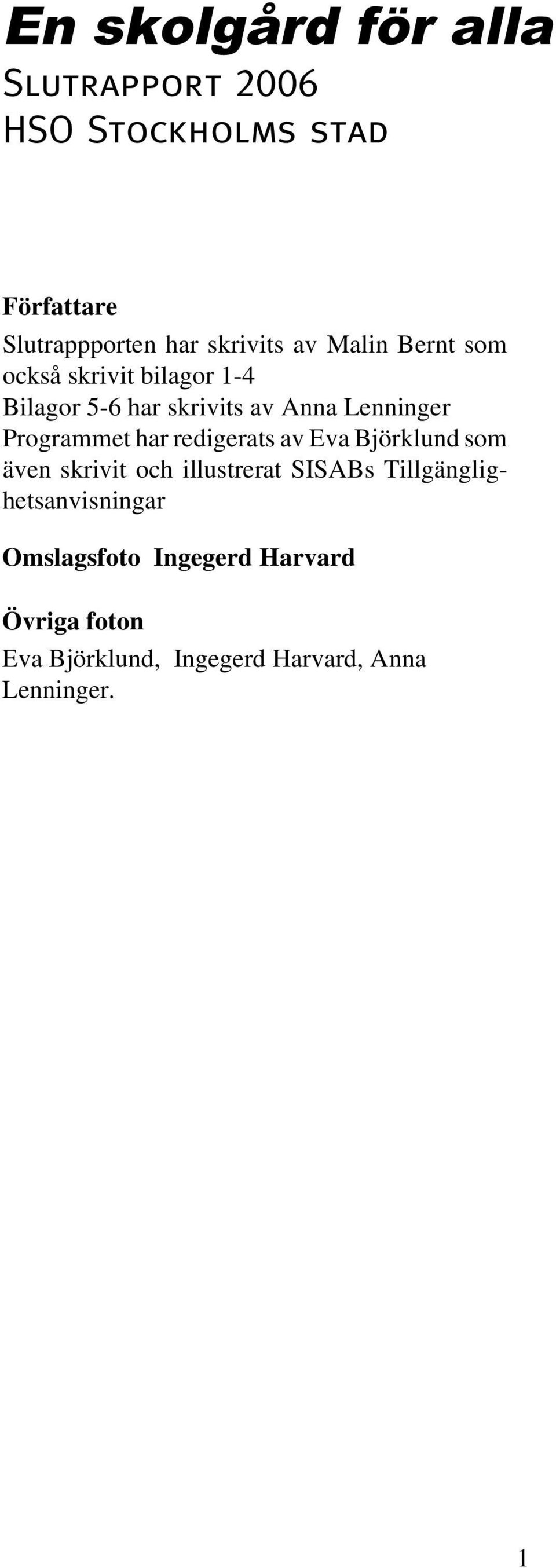 Programmet har redigerats av Eva Björklund som även skrivit och illustrerat SISABs
