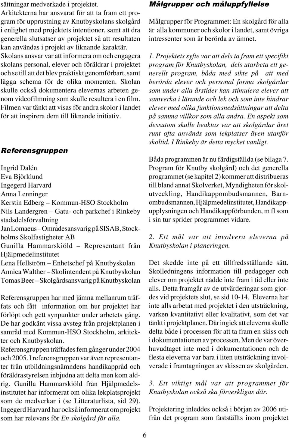 kan användas i projekt av liknande karaktär.