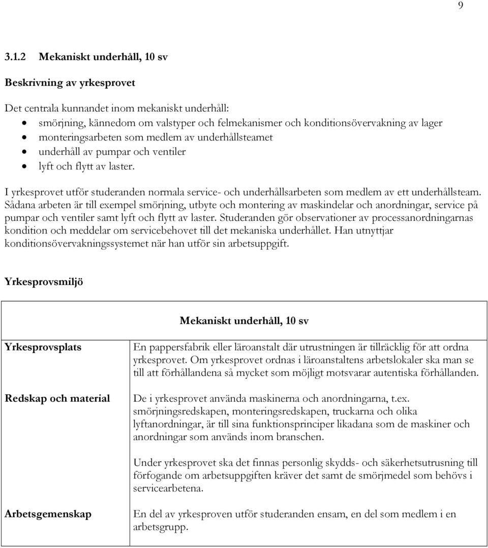 monteringsarbeten som medlem av underhållsteamet underhåll av pumpar och ventiler lyft och flytt av laster.