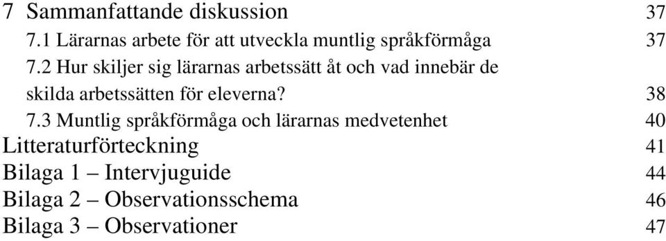 2 Hur skiljer sig lärarnas arbetssätt åt och vad innebär de skilda arbetssätten för