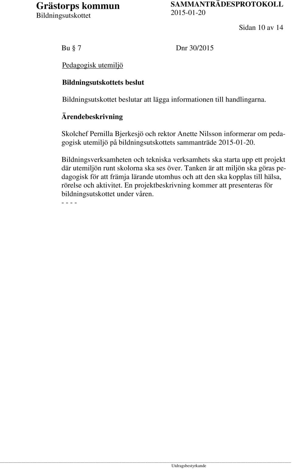 Bildningsverksamheten och tekniska verksamhets ska starta upp ett projekt där utemiljön runt skolorna ska ses över.