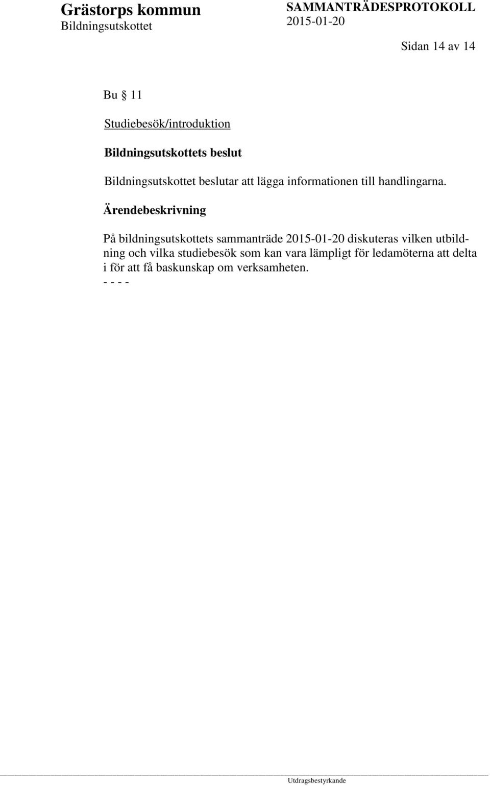 På bildningsutskottets sammanträde diskuteras vilken utbildning och