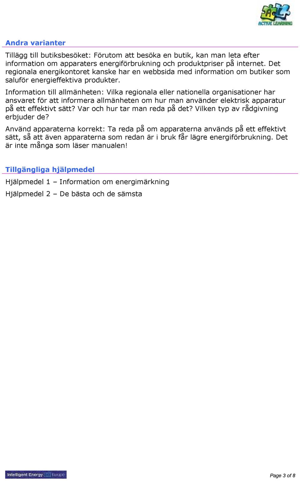 Information till allmänheten: Vilka regionala eller nationella organisationer har ansvaret för att informera allmänheten om hur man använder elektrisk apparatur på ett effektivt sätt?