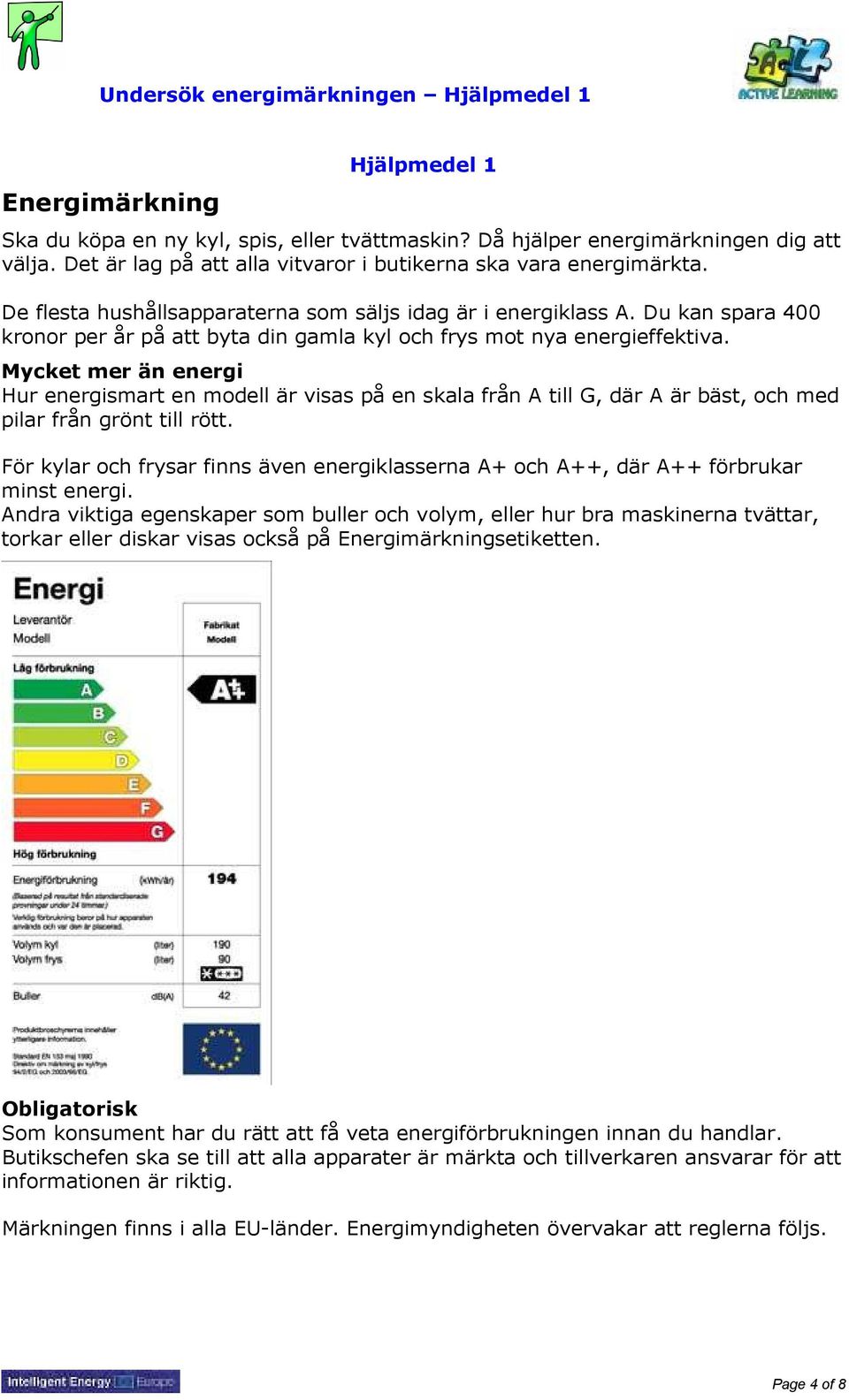 Du kan spara 400 kronor per år på att byta din gamla kyl och frys mot nya energieffektiva.