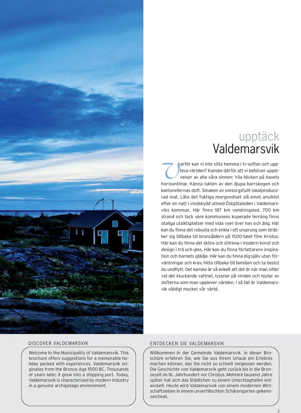 Låta det fuktiga morgondiset slå emot ansiktet efter en natt i vindskydd utmed Östgötaleden i Valdemarsviks kommun.