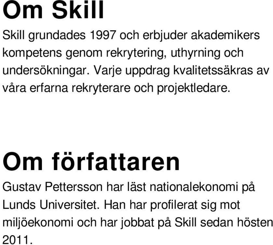 Varje uppdrag kvalitetssäkras av våra erfarna rekryterare och projektledare.