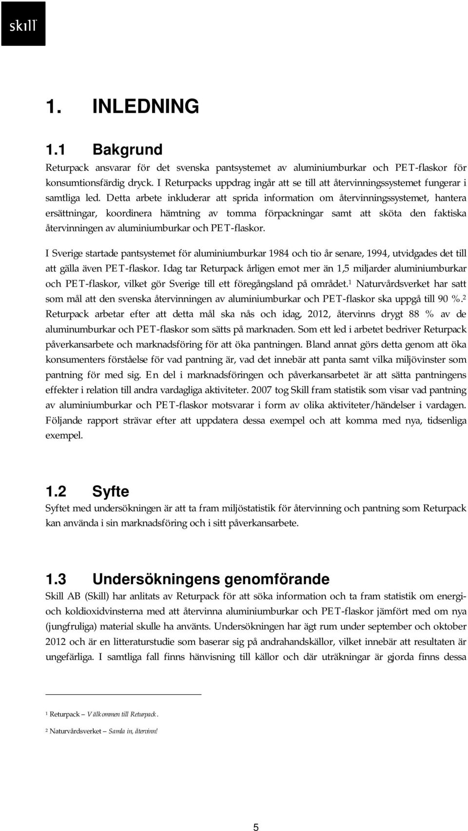 Detta arbete inkluderar att sprida information om återvinningssystemet, hantera ersättningar, koordinera hämtning av tomma förpackningar samt att sköta den faktiska återvinningen av aluminiumburkar