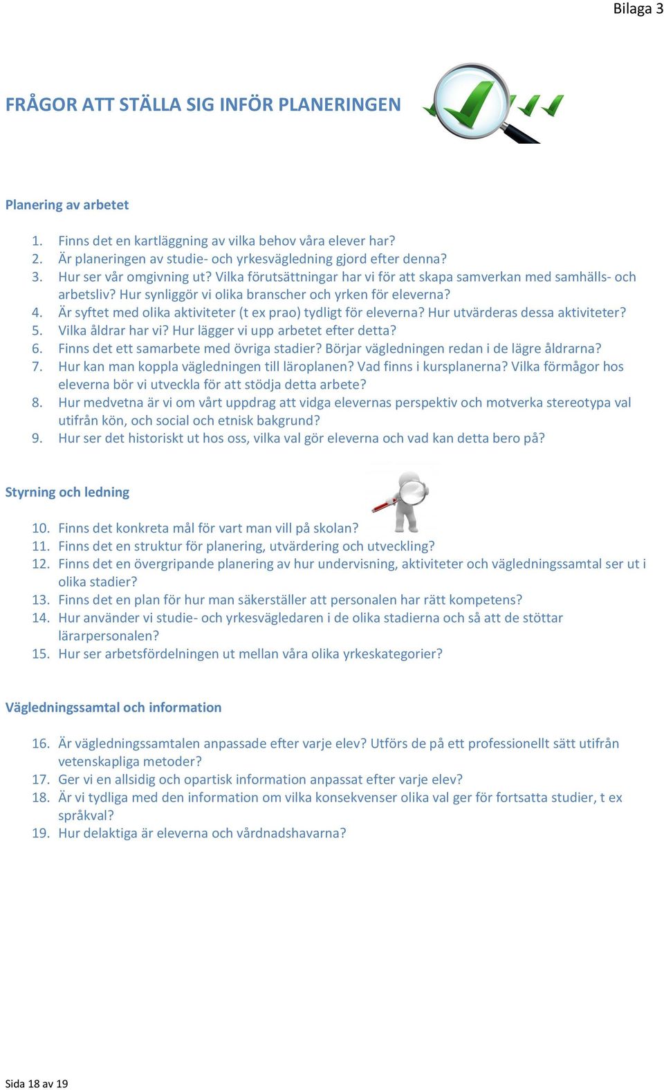 Är syftet med olika aktiviteter (t ex prao) tydligt för eleverna? Hur utvärderas dessa aktiviteter? 5. Vilka åldrar har vi? Hur lägger vi upp arbetet efter detta? 6.