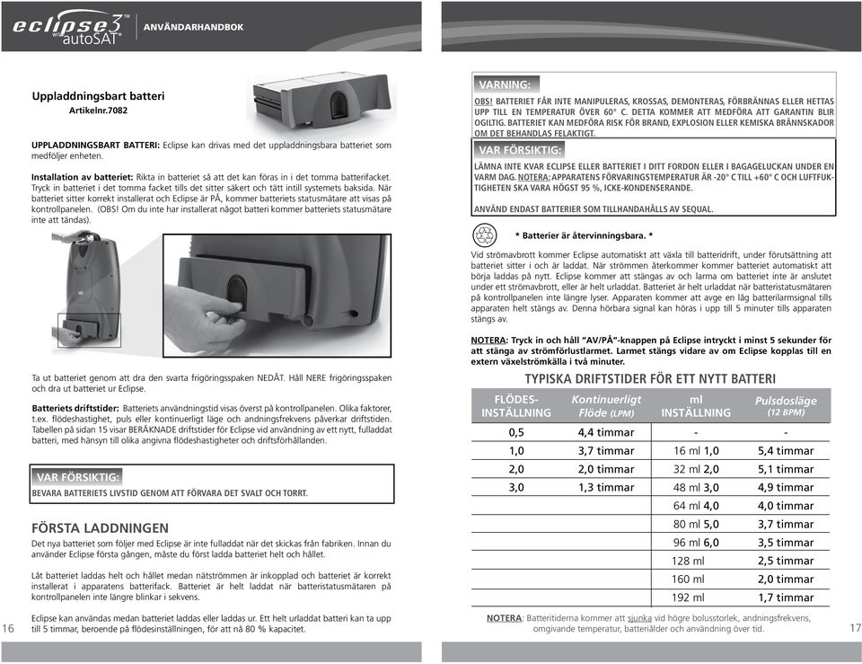 När batteriet sitter korrekt installerat och Eclipse är PÅ, kommer batteriets statusmätare att visas på kontrollpanelen. (OBS!