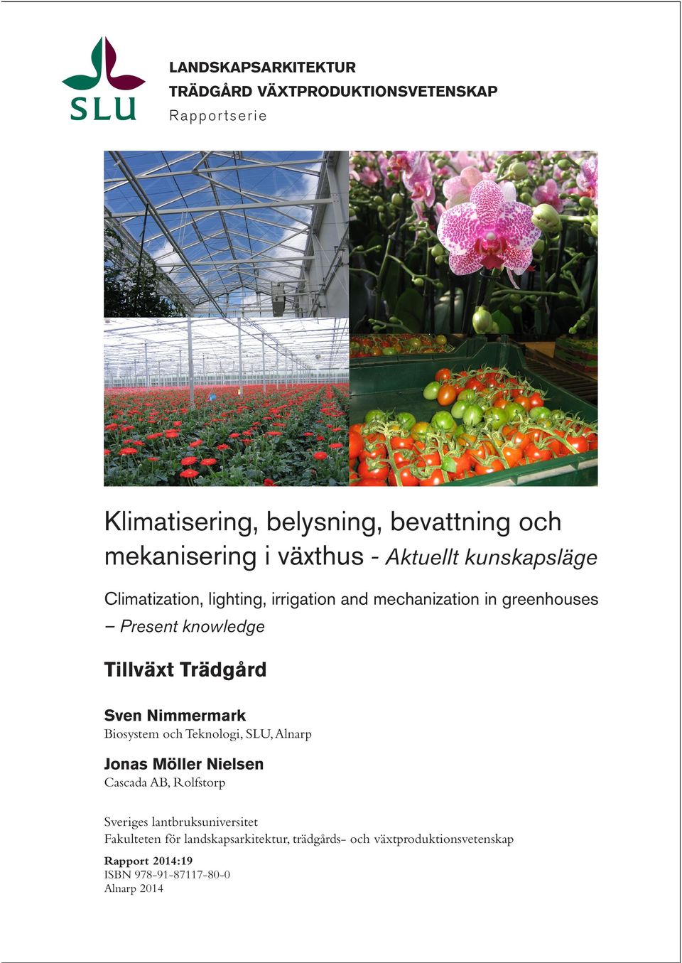 Climatization, lighting, irrigation and mechanization in greenhouses Present knowledge Present knowledge Tillväxt Trädgård Tillväxt Trädgård Sven Nimmermark och Teknologi, SLU, Alnarp SvenBiosystem