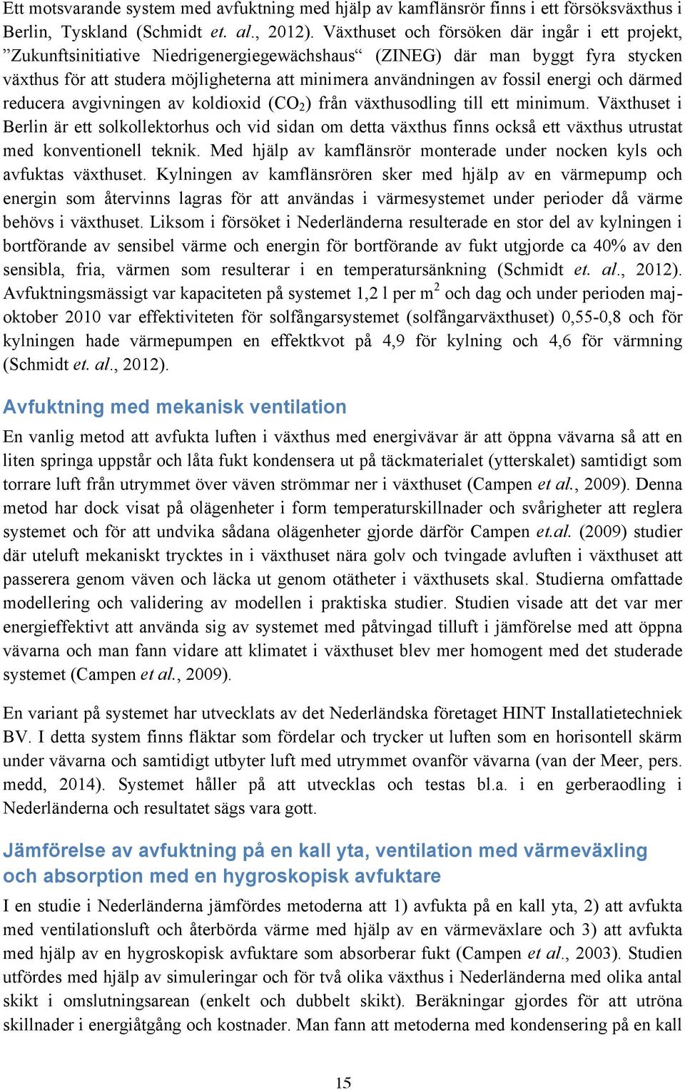 fossil energi och därmed reducera avgivningen av koldioxid (CO 2 ) från växthusodling till ett minimum.