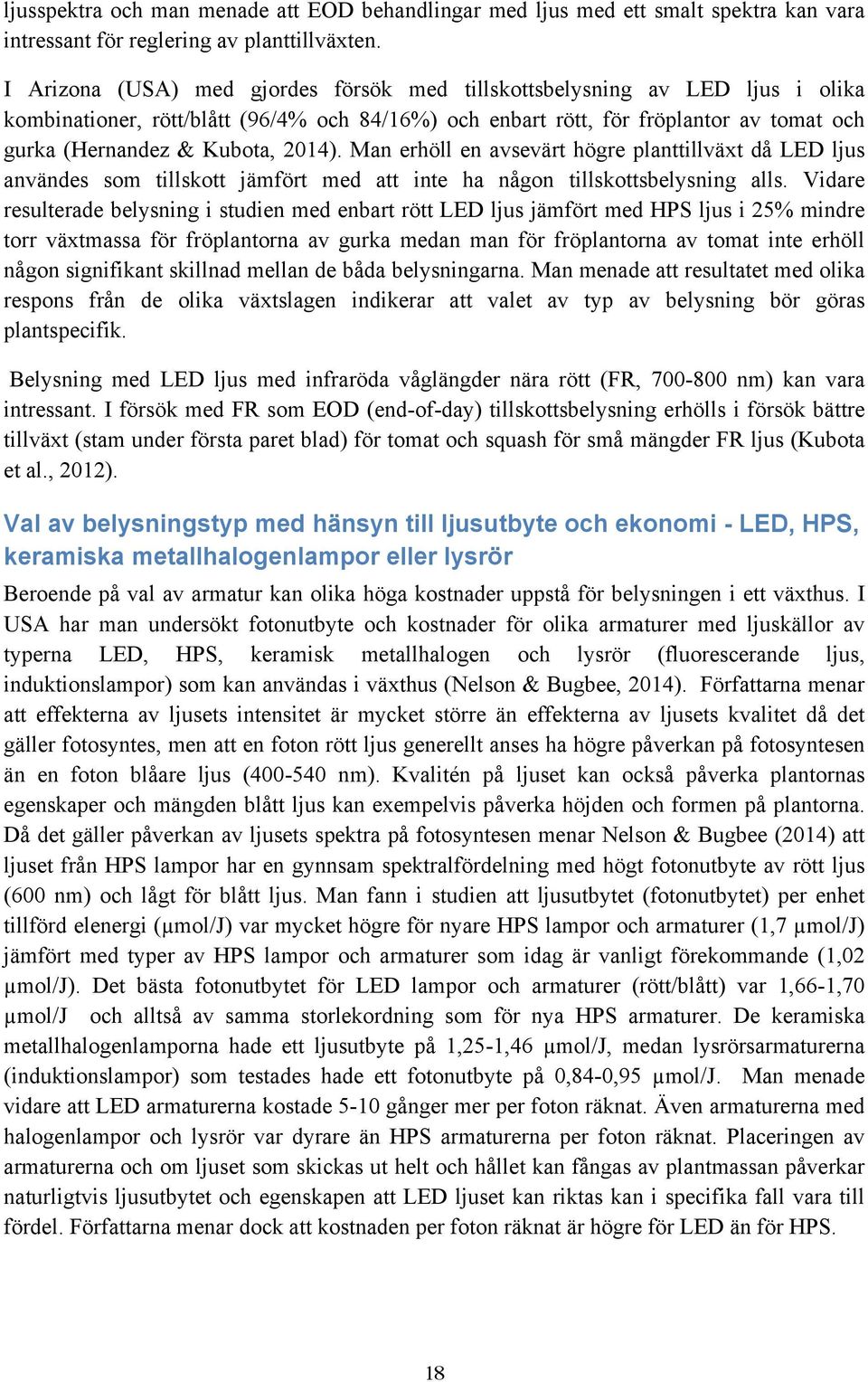 2014). Man erhöll en avsevärt högre planttillväxt då LED ljus användes som tillskott jämfört med att inte ha någon tillskottsbelysning alls.