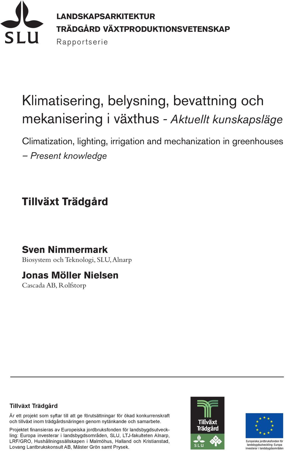 lighting, irrigation and mechanization in greenhouses Present knowledge Tillväxt