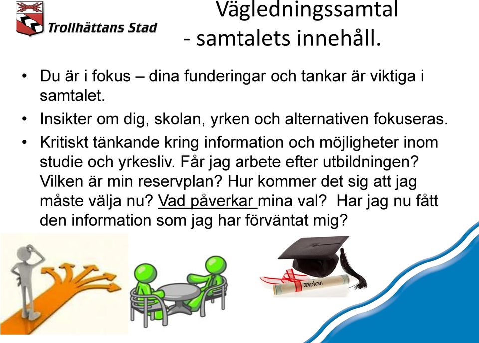 Kritiskt tänkande kring information och möjligheter inom studie och yrkesliv.