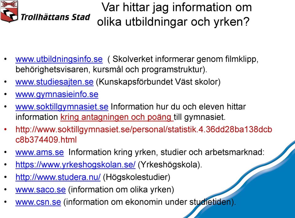 se Information hur du och eleven hittar information kring antagningen och poäng till gymnasiet. http://www.soktillgymnasiet.se/personal/statistik.4.36dd28ba138dcb c8b374409.