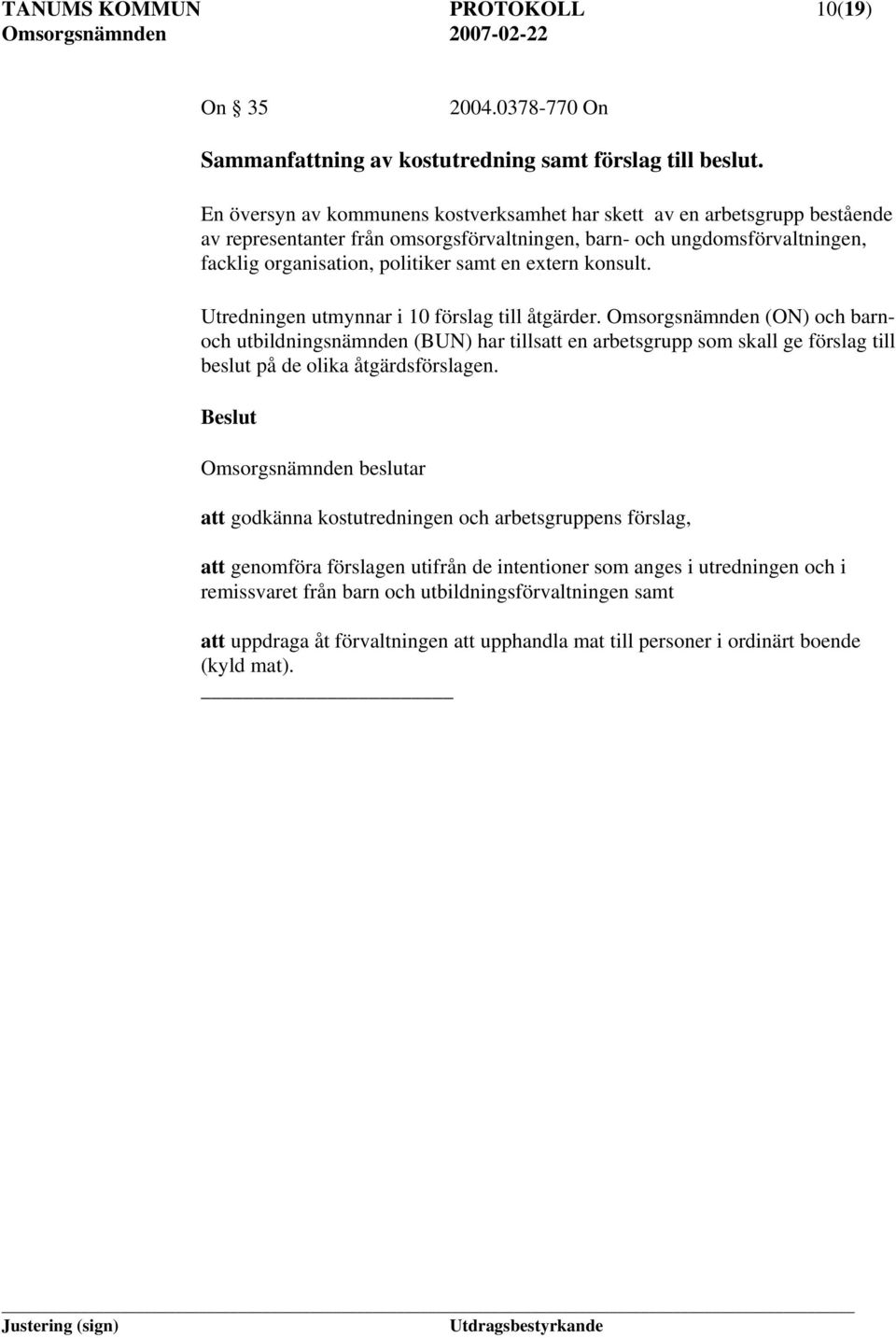 extern konsult. Utredningen utmynnar i 10 förslag till åtgärder.