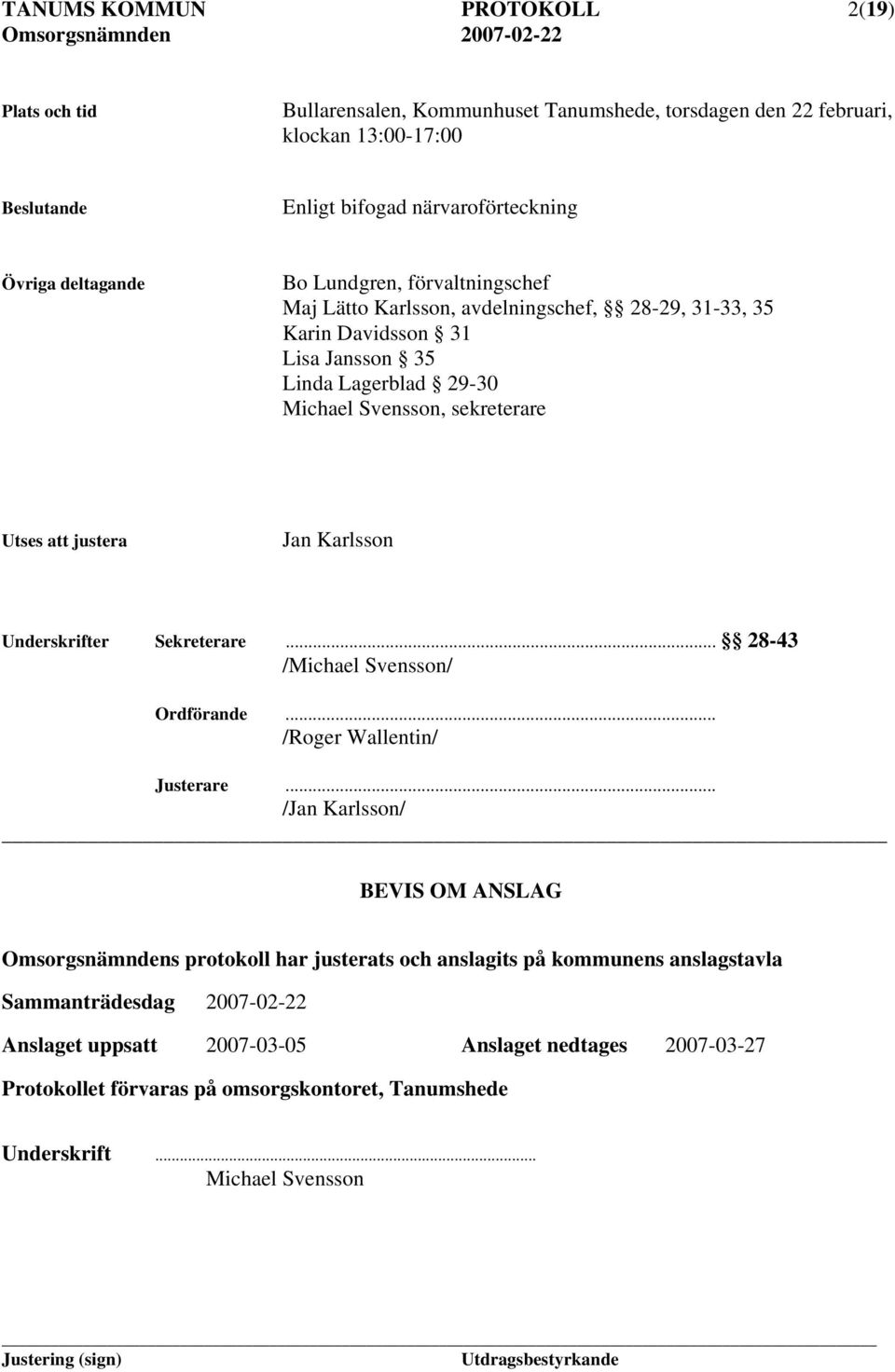 Karlsson Underskrifter Sekreterare... 28-43 /Michael Svensson/ Ordförande... /Roger Wallentin/ Justerare.